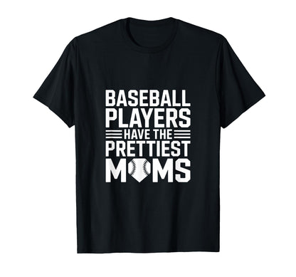 Baseball Players Have Prettiest Moms T-Shirt - Unique Graphic Men Women - T-Shirt, Sweatshirt, Hoodie
