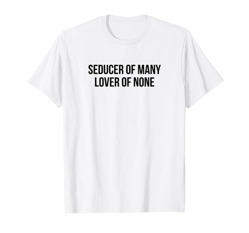 Seducer Many Lover None Y2K Aesthetic T-Shirt - Unique Graphic Men Women - T-Shirt, Sweatshirt, Hoodie