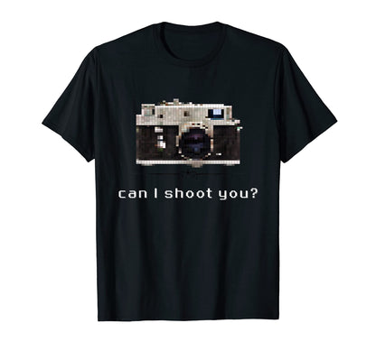 Can I Shoot You Camera Gift T-Shirt - Casual Everyday Wear Men Women - T-Shirt, Sweatshirt, Hoodie