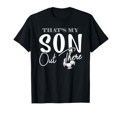 Thats My Son Out There Funny Soccer Mom T-Shirt - Aesthetic Graphic Unisex - T-Shirt, Sweatshirt, Hoodie