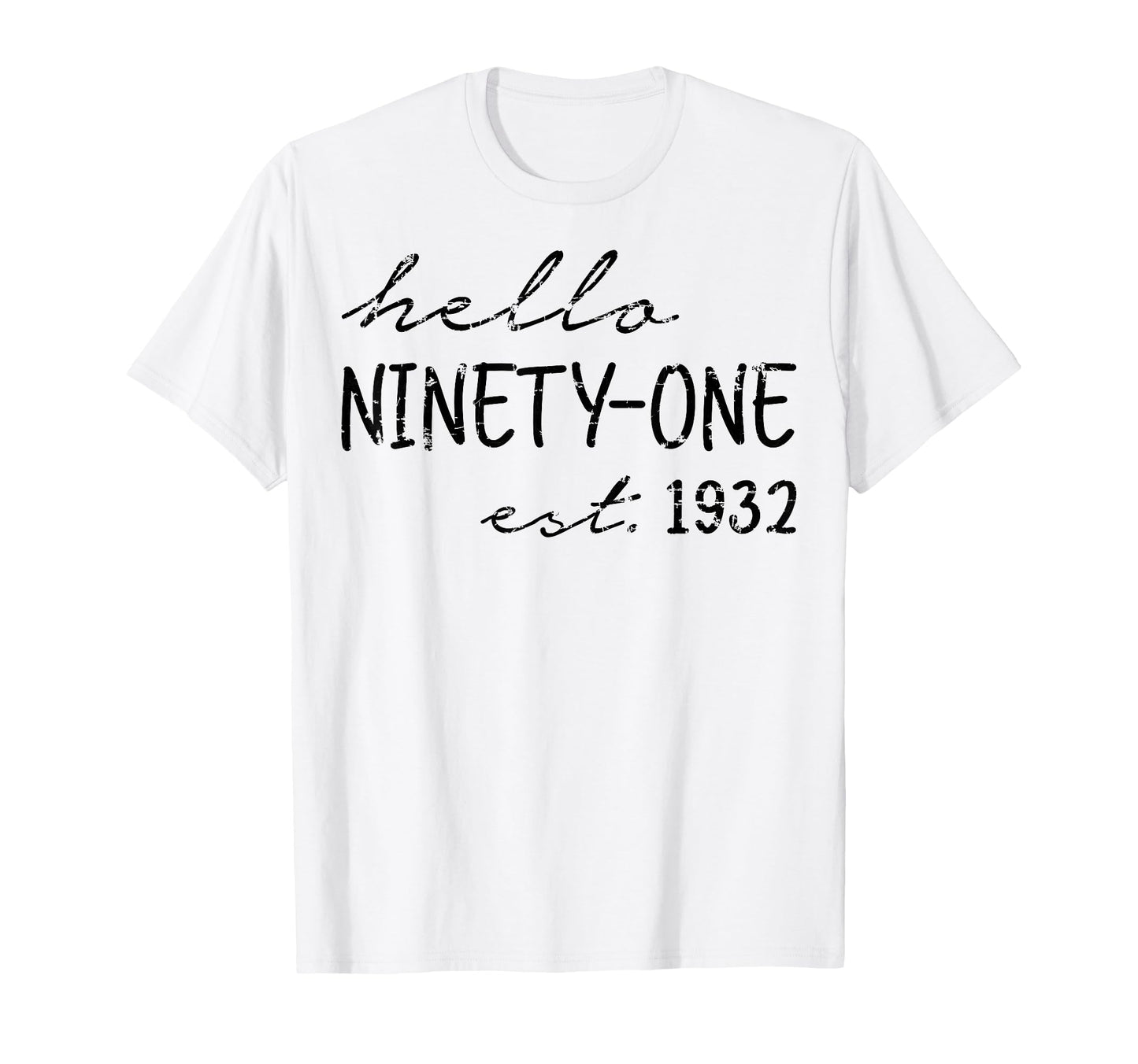 Est 1932 Hello Ninety One Years Old 91St T-Shirt - Unique Graphic Unisex - T-Shirt, Sweatshirt, Hoodie