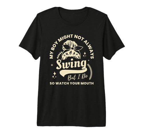 My Might Not Always Swing But I T-Shirt - Casual Everyday Wear for Adults - T-Shirt, Sweatshirt, Hoodie