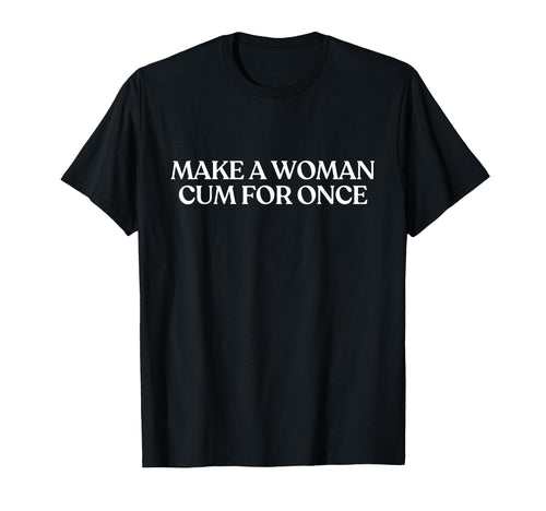 Make Cum Once Y2K Aesthetic Trendy T-Shirt - Graphic Print Unisex - T-Shirt, Sweatshirt, Hoodie
