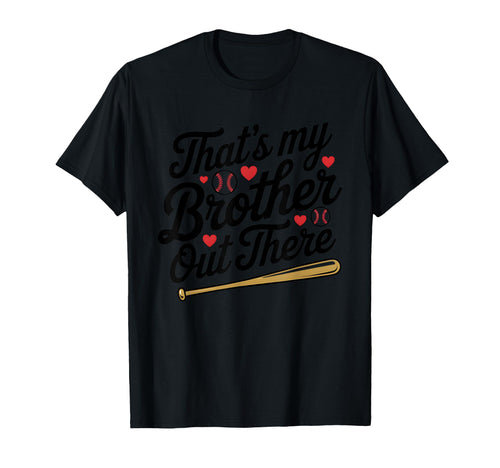 Thats My Brother Out There Baseball T-Shirt - Novelty Apparel Unisex - T-Shirt, Sweatshirt, Hoodie