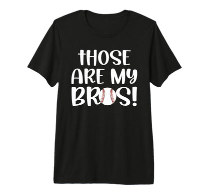 Those Are My Bros Baseball T-Shirt - Casual Everyday Wear for Adults - T-Shirt, Sweatshirt, Hoodie