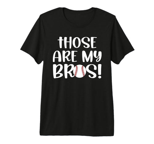 Those Are My Bros Baseball T-Shirt - Casual Everyday Wear for Adults - T-Shirt, Sweatshirt, Hoodie