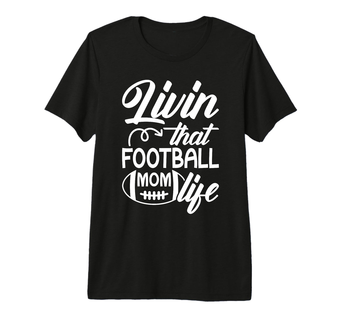 Livin That Football Mom Life T-Shirt - Casual Everyday Wear for Adults - T-Shirt, Sweatshirt, Hoodie