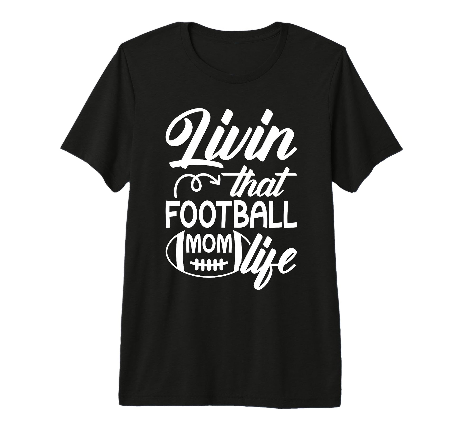 Livin That Football Mom Life T-Shirt - Casual Everyday Wear for Adults - T-Shirt, Sweatshirt, Hoodie