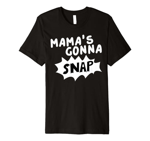 Mamas Gonna Snap Photography Camera T-Shirt - Novelty Apparel Men Women - T-Shirt, Sweatshirt, Hoodie
