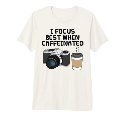I Focus Best When Caffeinated Coffee T-Shirt - Streetwear Style for Adults - T-Shirt, Sweatshirt, Hoodie