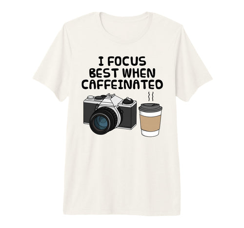 I Focus Best When Caffeinated Coffee T-Shirt - Streetwear Style for Adults - T-Shirt, Sweatshirt, Hoodie