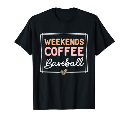 Weekends Coffee Baseball Mom Life T-Shirt - Casual Everyday Wear Unisex - T-Shirt, Sweatshirt, Hoodie