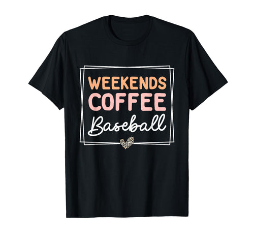 Weekends Coffee Baseball Mom Life T-Shirt - Casual Everyday Wear Unisex - T-Shirt, Sweatshirt, Hoodie