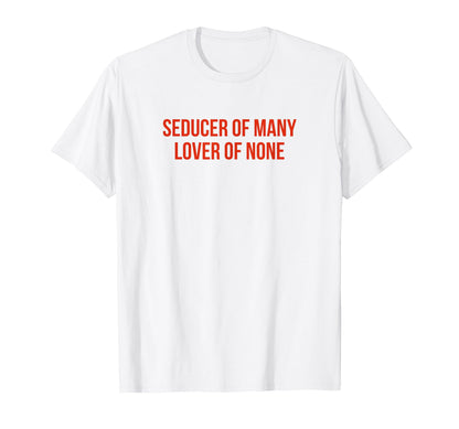 Seducer Many Lover None Y2K Aesthetic T-Shirt - Novelty Apparel Men Women - T-Shirt, Sweatshirt, Hoodie