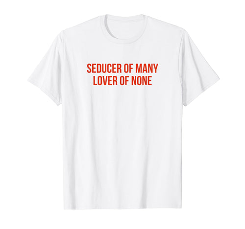 Seducer Many Lover None Y2K Aesthetic T-Shirt - Novelty Apparel Men Women - T-Shirt, Sweatshirt, Hoodie