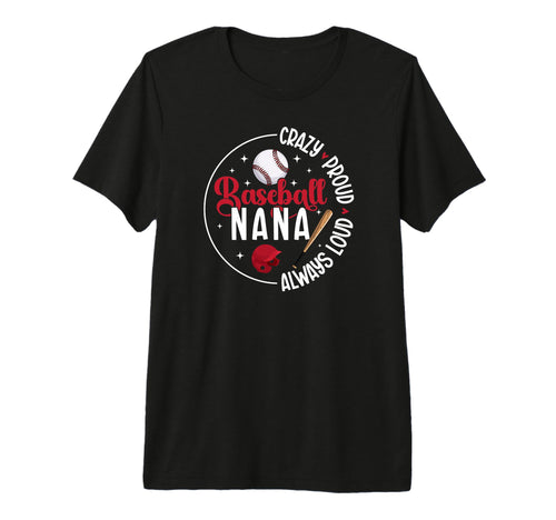 Crazy Proud Baseball Nana T-Shirt - Casual Everyday Wear for Adults - T-Shirt, Sweatshirt, Hoodie