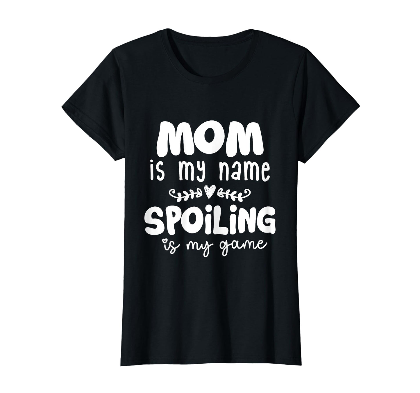 Mom Is My Name Spoiling Is My Game T-Shirt - Trendy Graphic for Adults - T-Shirt, Sweatshirt, Hoodie