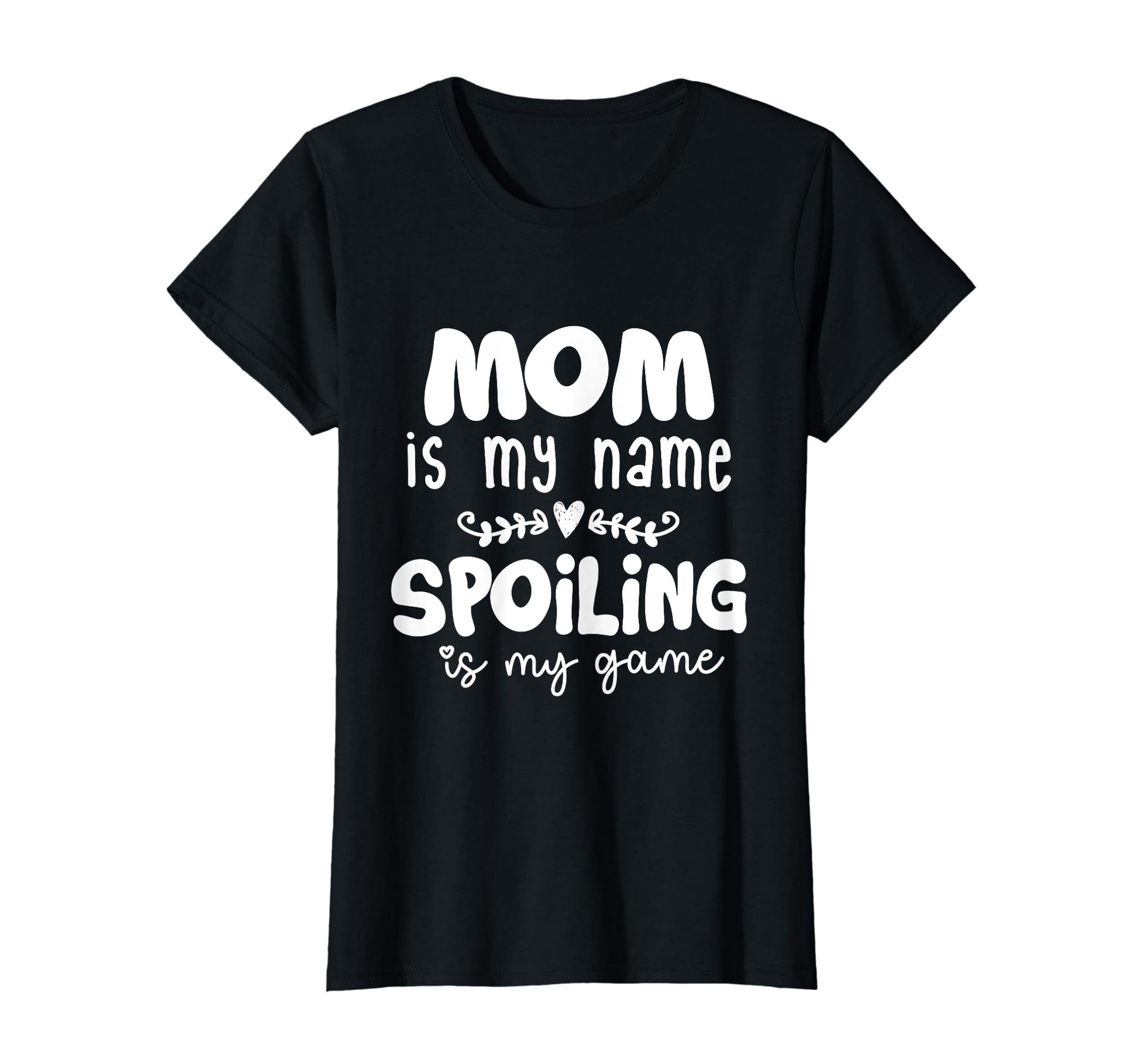 Mom Is My Name Spoiling Is My Game T-Shirt - Trendy Graphic for Adults - T-Shirt, Sweatshirt, Hoodie