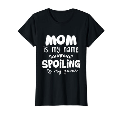 Mom Is My Name Spoiling Is My Game T-Shirt - Trendy Graphic for Adults - T-Shirt, Sweatshirt, Hoodie