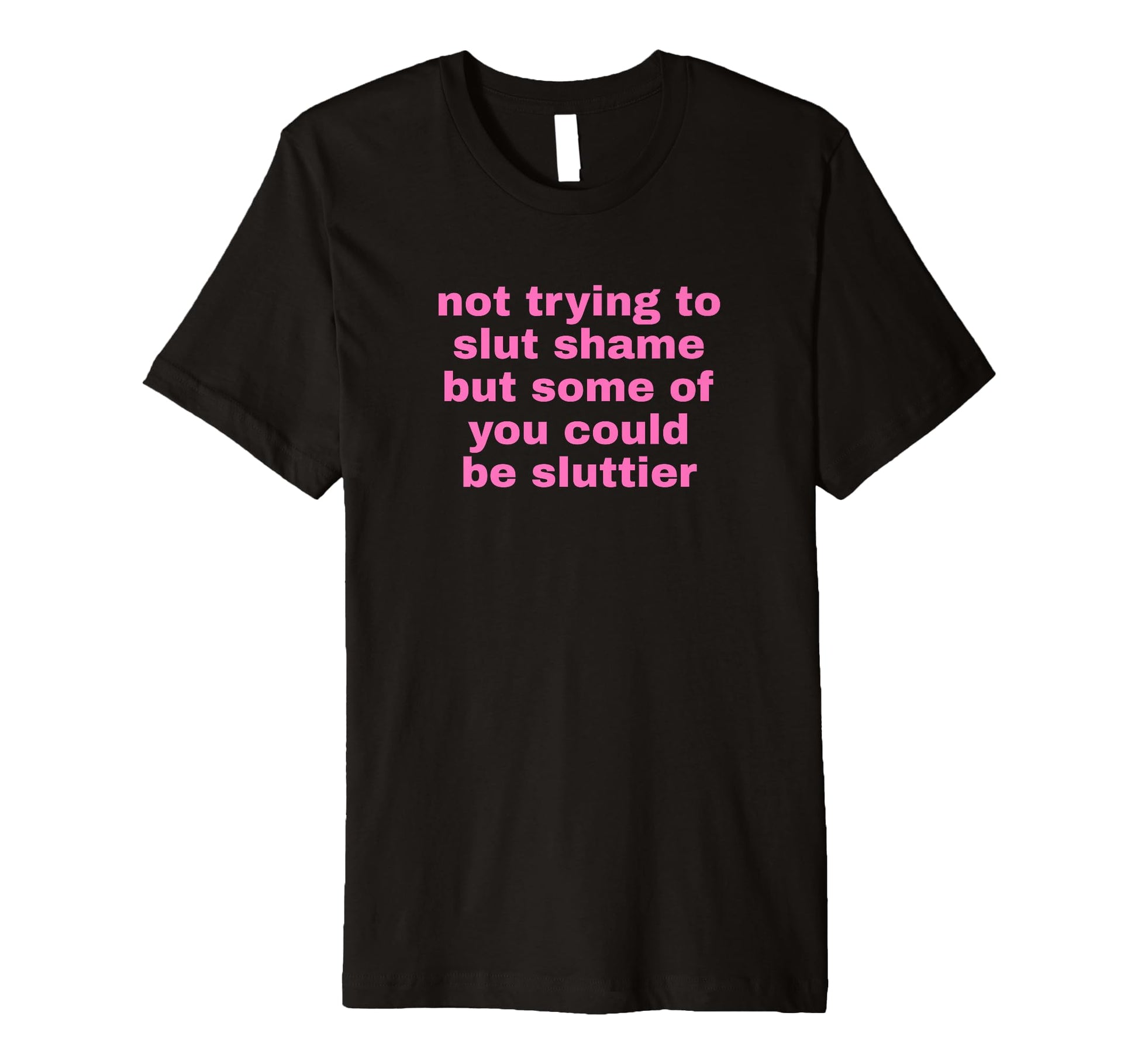 Not Trying To Slut Shame Could Be T-Shirt - Aesthetic Graphic Unisex - T-Shirt, Sweatshirt, Hoodie