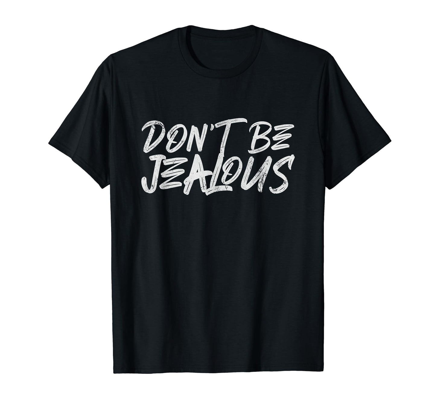 Dont Be Jealous Y2K Meme Funny T-Shirt - Fun Novelty Design Unisex - T-Shirt, Sweatshirt, Hoodie