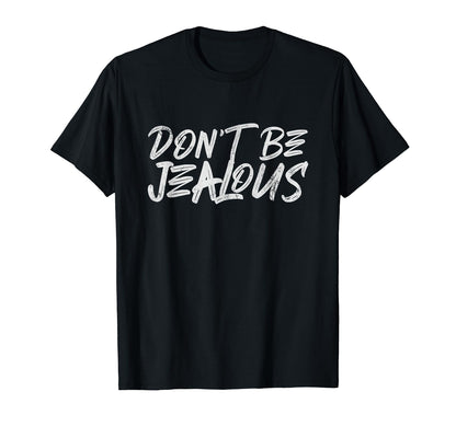 Dont Be Jealous Y2K Meme Funny T-Shirt - Fun Novelty Design Unisex - T-Shirt, Sweatshirt, Hoodie