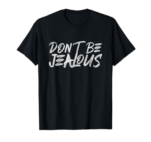 Dont Be Jealous Y2K Meme Funny T-Shirt - Fun Novelty Design Unisex - T-Shirt, Sweatshirt, Hoodie