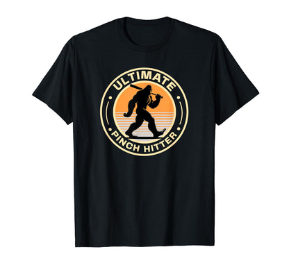 Bigfoot Ultimate Pinch Hitter T-Shirt - Fun Novelty Design Men Women - T-Shirt, Sweatshirt, Hoodie