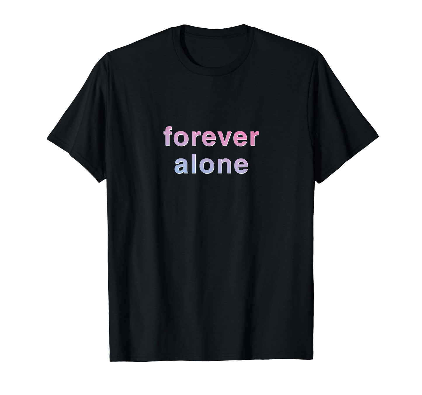 Forever Alone Vaporwave Aesthetic T-Shirt - Novelty Apparel Men Women - T-Shirt, Sweatshirt, Hoodie