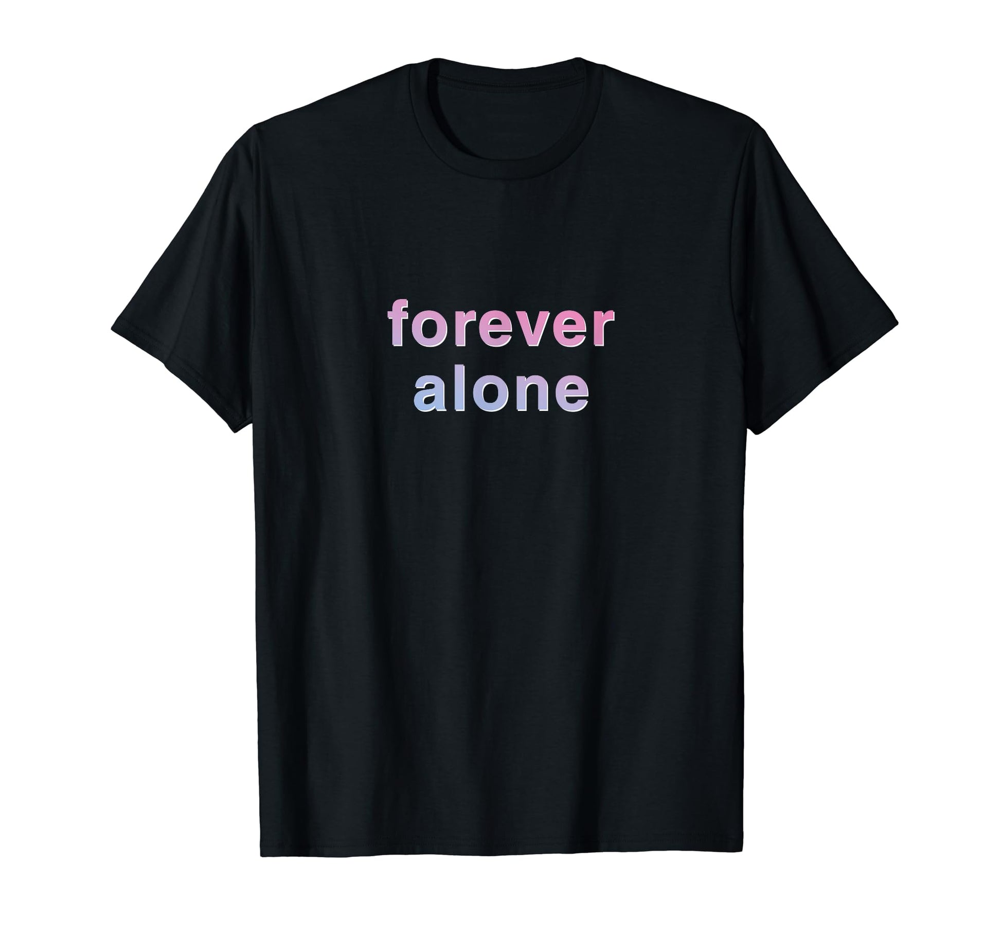 Forever Alone Vaporwave Aesthetic T-Shirt - Novelty Apparel Men Women - T-Shirt, Sweatshirt, Hoodie