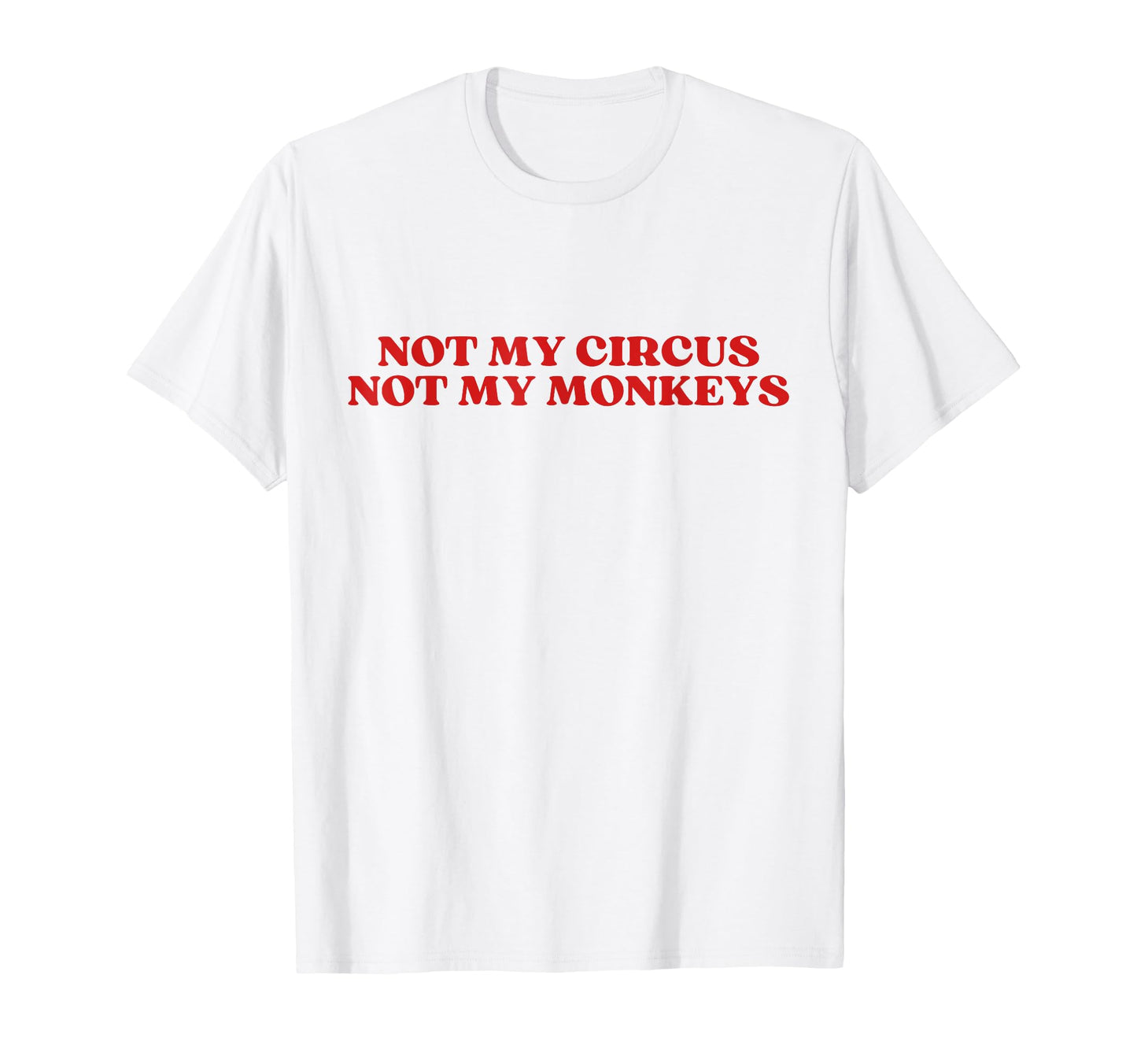 Not My Circus Not My Monkeys Y2K T-Shirt - Casual Everyday Wear Unisex - T-Shirt, Sweatshirt, Hoodie