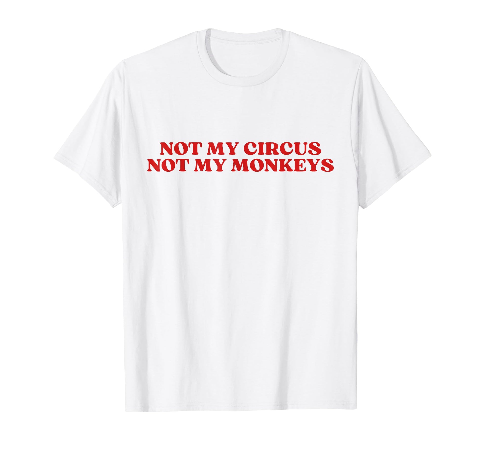 Not My Circus Not My Monkeys Y2K T-Shirt - Casual Everyday Wear Unisex - T-Shirt, Sweatshirt, Hoodie