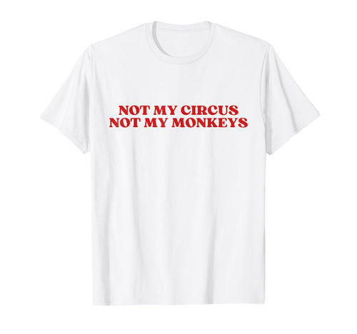 Not My Circus Not My Monkeys Y2K T-Shirt - Casual Everyday Wear Unisex - T-Shirt, Sweatshirt, Hoodie