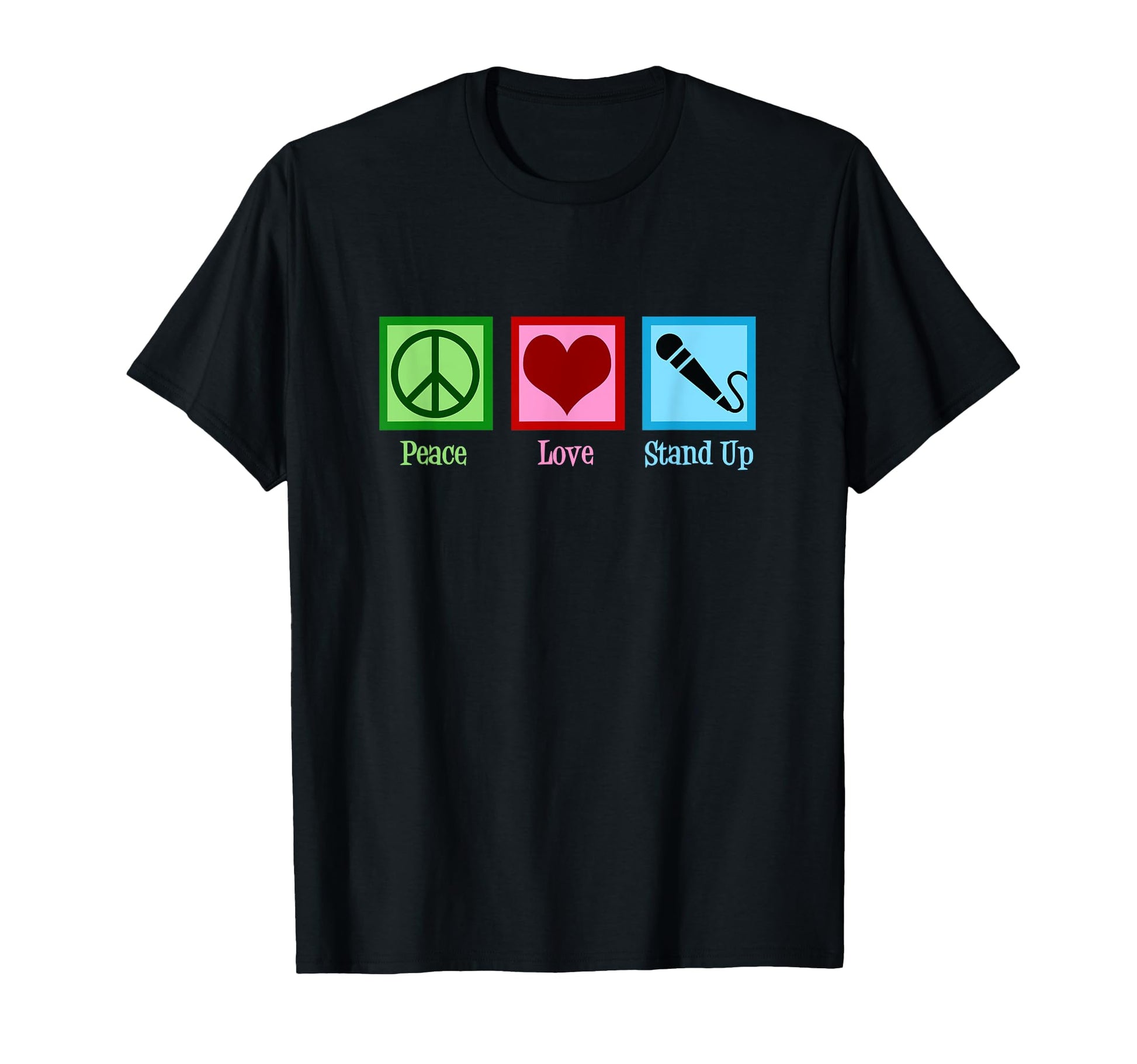 Peace Love Stand Up Comedy T-Shirt - Custom Art Print Unisex - T-Shirt, Sweatshirt, Hoodie