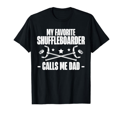 My Favorite Shuffleboarder Calls Me Dad T-Shirt - Graphic Print Men Women - T-Shirt, Sweatshirt, Hoodie