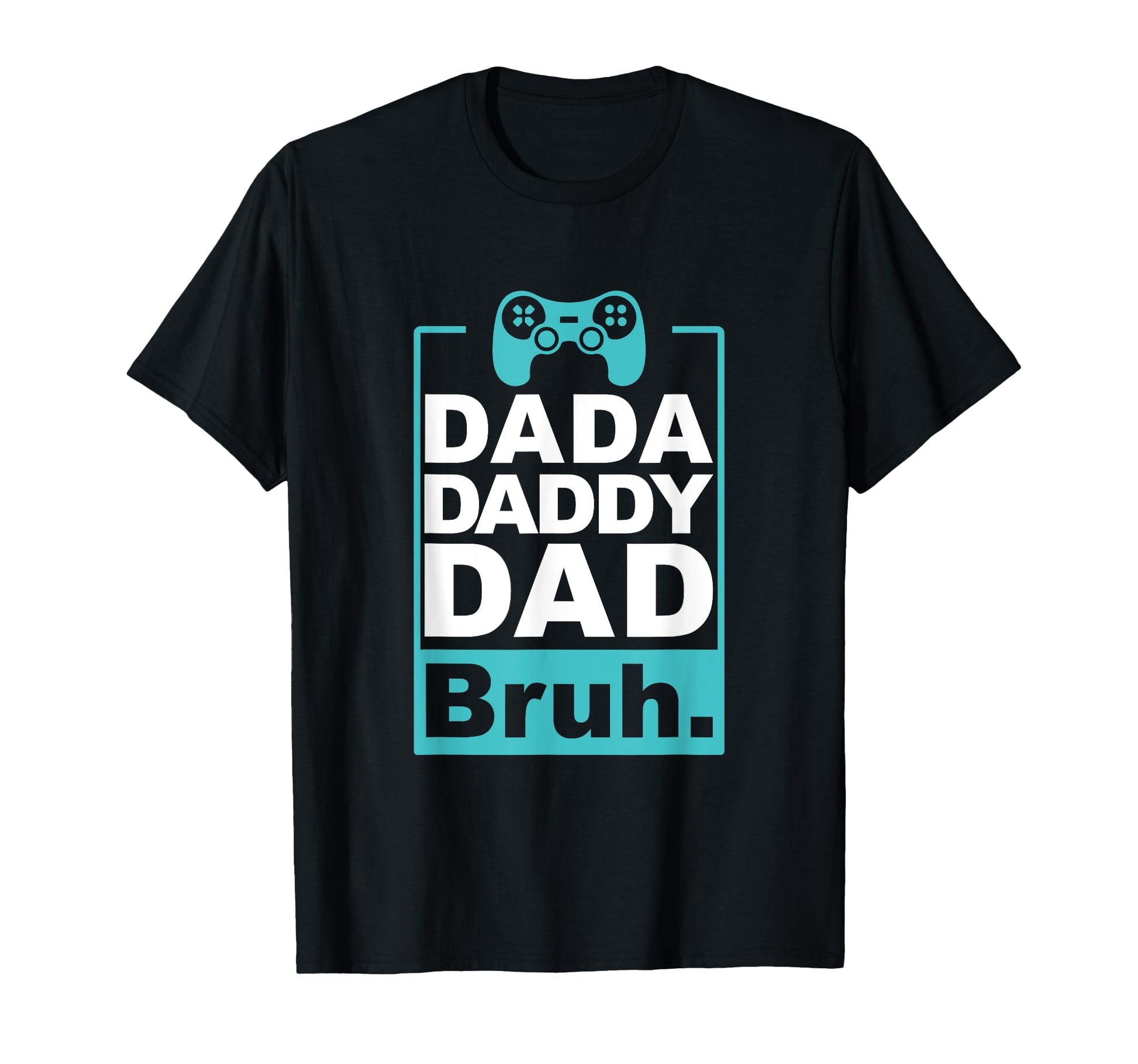 Dada Daddy Dad Bruh Fathers Day Video T-Shirt - Trendy Graphic Men Women - T-Shirt, Sweatshirt, Hoodie