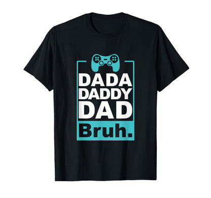 Dada Daddy Dad Bruh Fathers Day Video T-Shirt - Trendy Graphic Men Women - T-Shirt, Sweatshirt, Hoodie