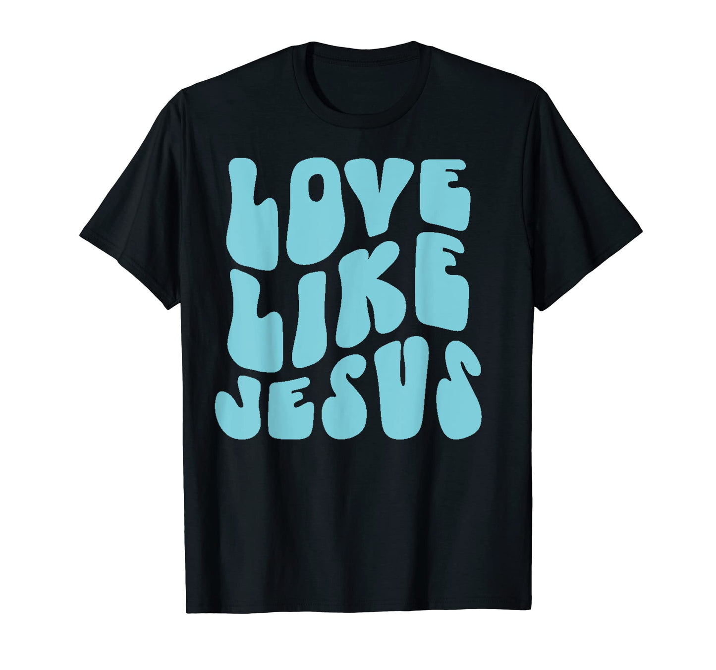 Love Like Jesus Christian Y2K T-Shirt - Fun Novelty Design Men Women - T-Shirt, Sweatshirt, Hoodie