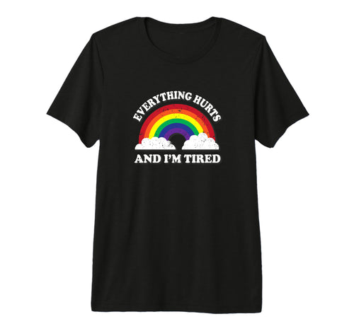 Everything Hurts Im Tired Ironic T-Shirt - Graphic Print Unisex - T-Shirt, Sweatshirt, Hoodie