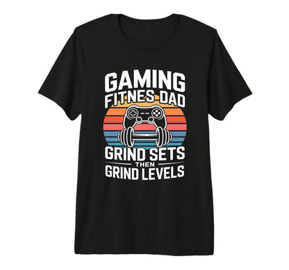 Gaming Fitness Dad Grind Sets Then T-Shirt - Novelty Apparel Men Women - T-Shirt, Sweatshirt, Hoodie
