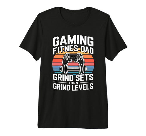 Gaming Fitness Dad Grind Sets Then T-Shirt - Novelty Apparel Men Women - T-Shirt, Sweatshirt, Hoodie