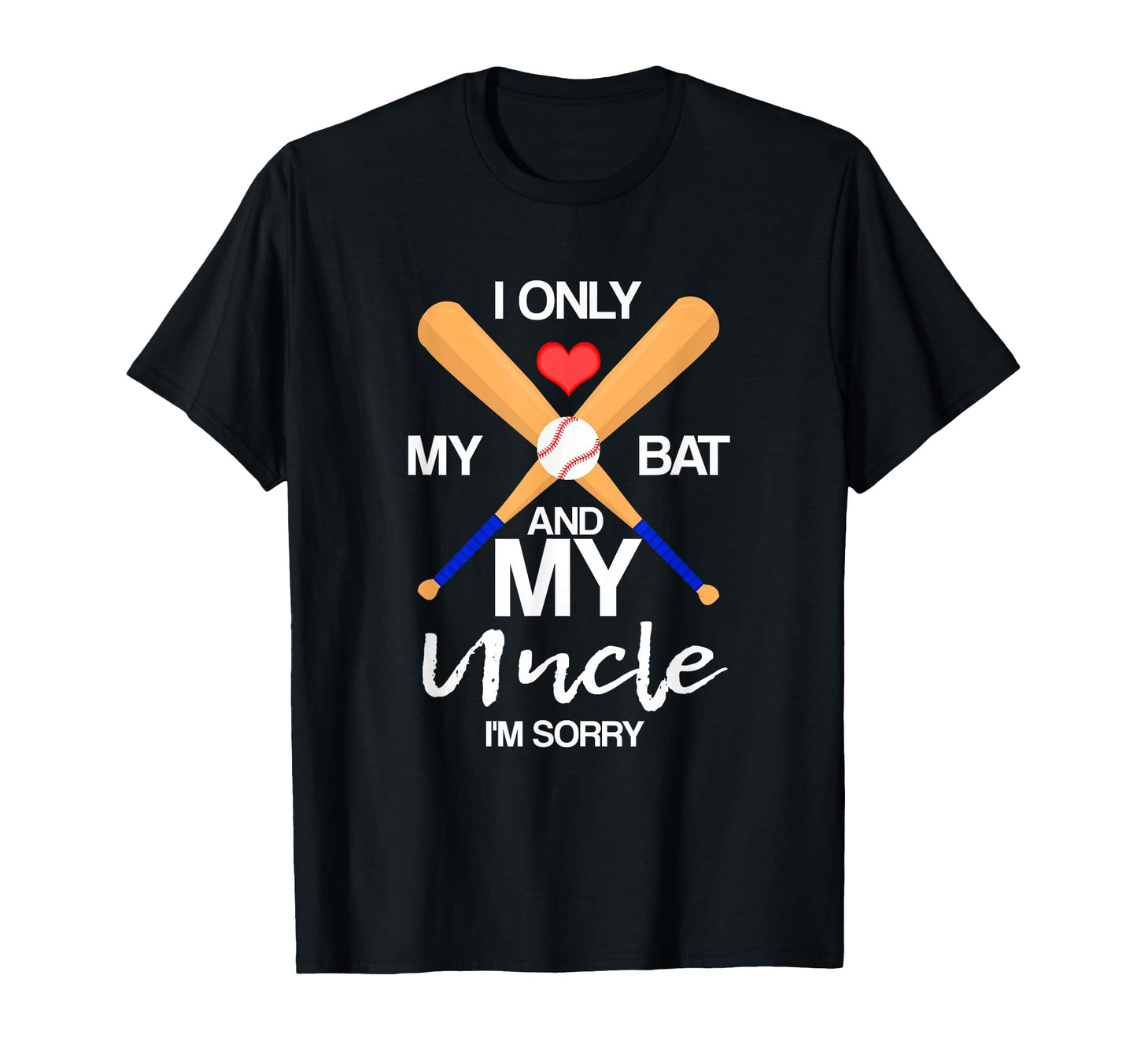 I Love My Bat And My Uncle Im Sorry T-Shirt - Aesthetic Graphic Men Women - T-Shirt, Sweatshirt, Hoodie