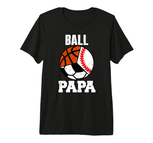 Mens Ball Papa Funny Baseball Soccer T-Shirt - Graphic Print Men Women - T-Shirt, Sweatshirt, Hoodie