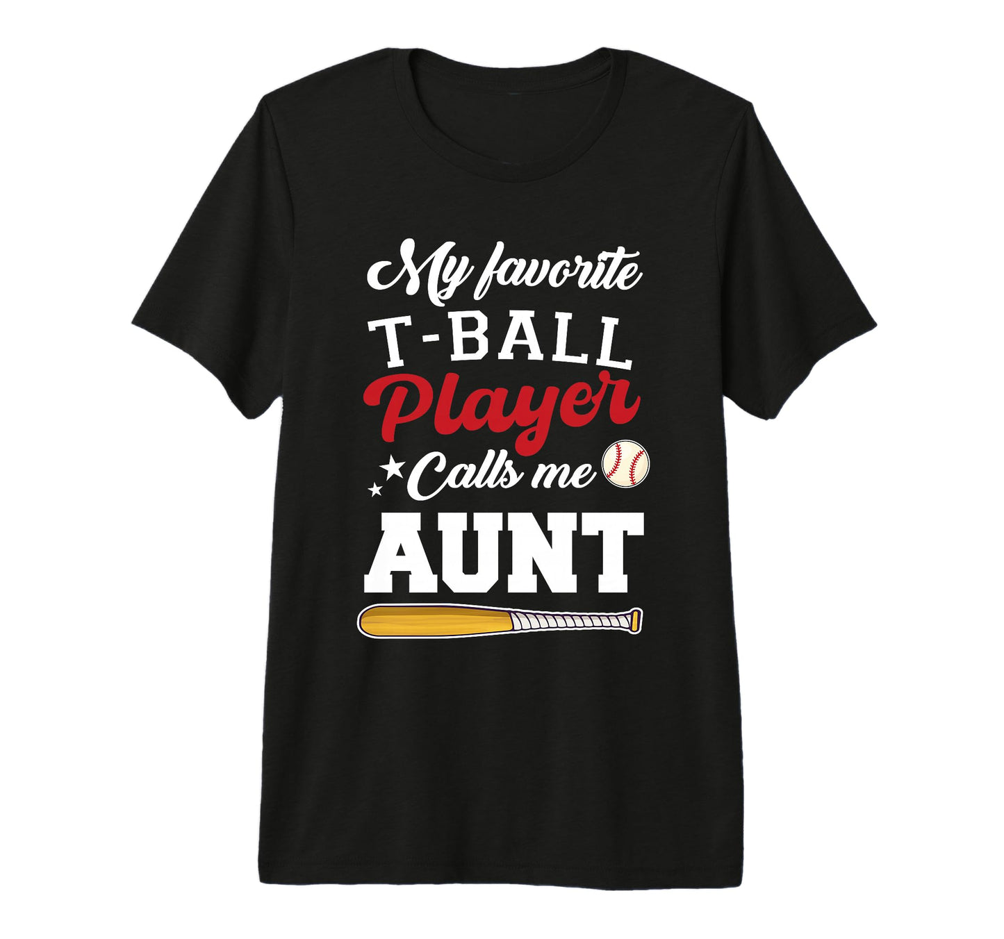 My Favorite T Ball Player Calls Me Aunt T-Shirt - Graphic Print for Adults - T-Shirt, Sweatshirt, Hoodie