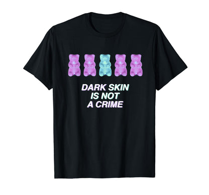 Dark Skin Is Not Crime Aesthetic T-Shirt - Fun Novelty Design Men Women - T-Shirt, Sweatshirt, Hoodie