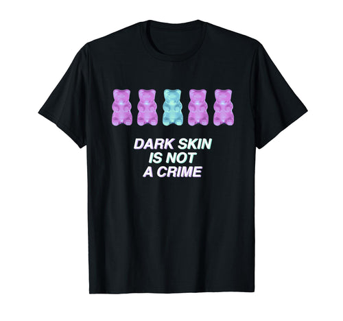 Dark Skin Is Not Crime Aesthetic T-Shirt - Fun Novelty Design Men Women - T-Shirt, Sweatshirt, Hoodie