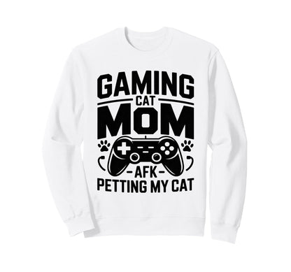 Gaming Cat Mom Afk Petting Cat Sweatshirt - Fun Novelty Design Men Women - T-Shirt, Sweatshirt, Hoodie