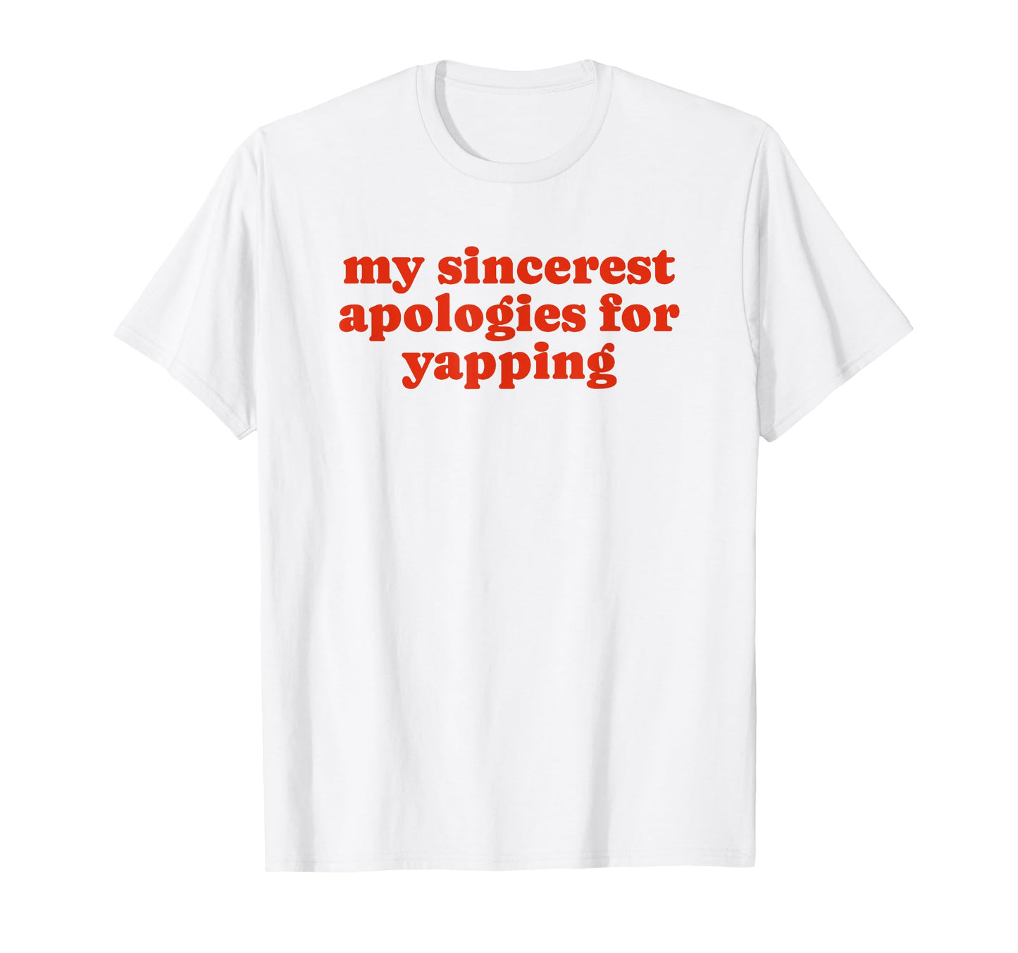 My Sincerest Apologies Yapping Funny Y2K T-Shirt - Graphic Print Men Women - T-Shirt, Sweatshirt, Hoodie