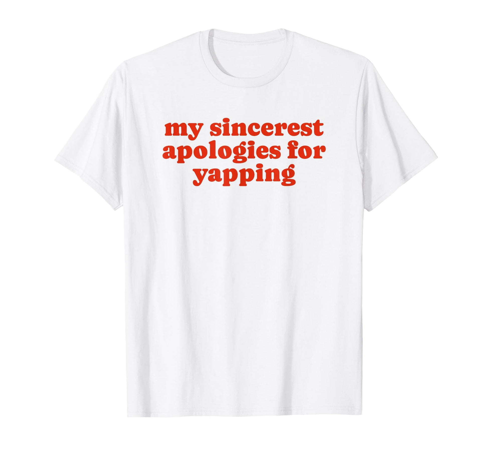 My Sincerest Apologies Yapping Funny Y2K T-Shirt - Graphic Print Men Women - T-Shirt, Sweatshirt, Hoodie