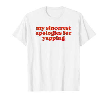My Sincerest Apologies Yapping Funny Y2K T-Shirt - Graphic Print Men Women - T-Shirt, Sweatshirt, Hoodie